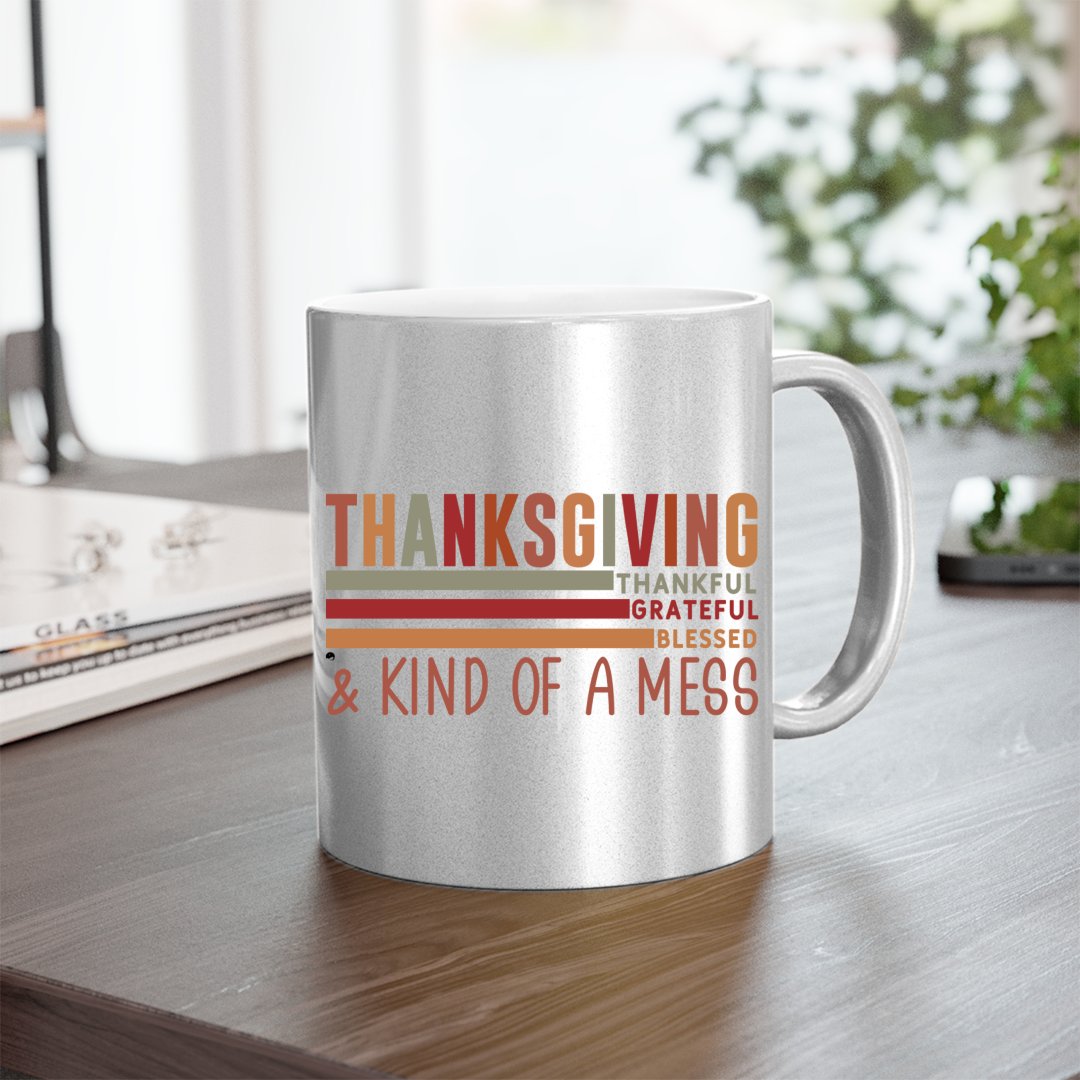 Mug Thanksgiving Thankful Grateful Blessed & Kind Of A Mess