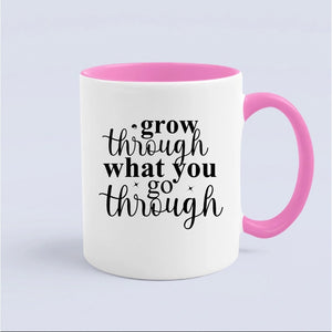 Mug Grow Through What You Go Through