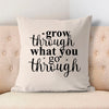 Pillow Case Grow Through What You Go Through