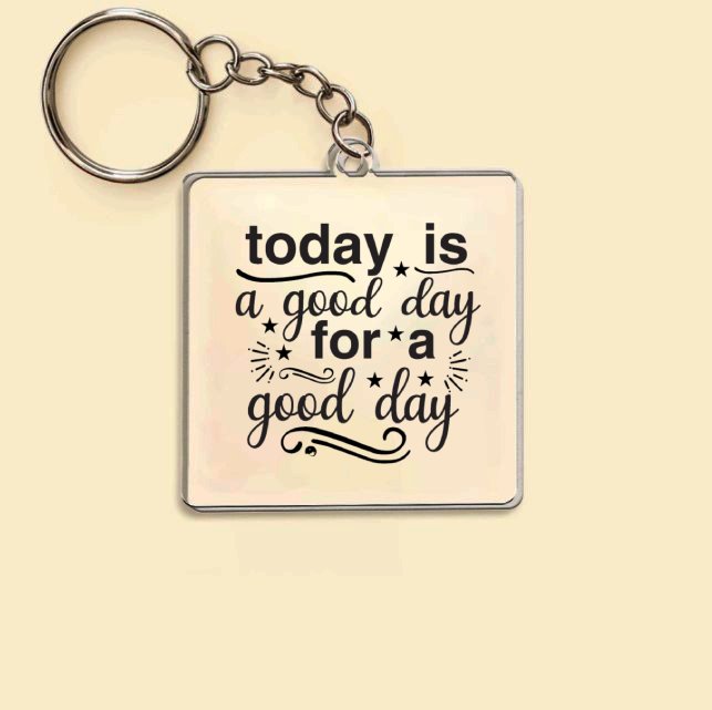 Keychain Today Is A Good Day For A Good Day