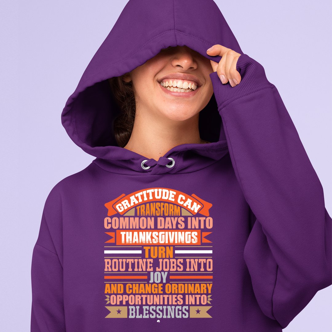 Hoodie Unisex Gratitude Can Transform Common Days Into Thanksgivings, Turn Routine Jobs Into Joy, And Change Ordinary Opportunities Into Blessings 69