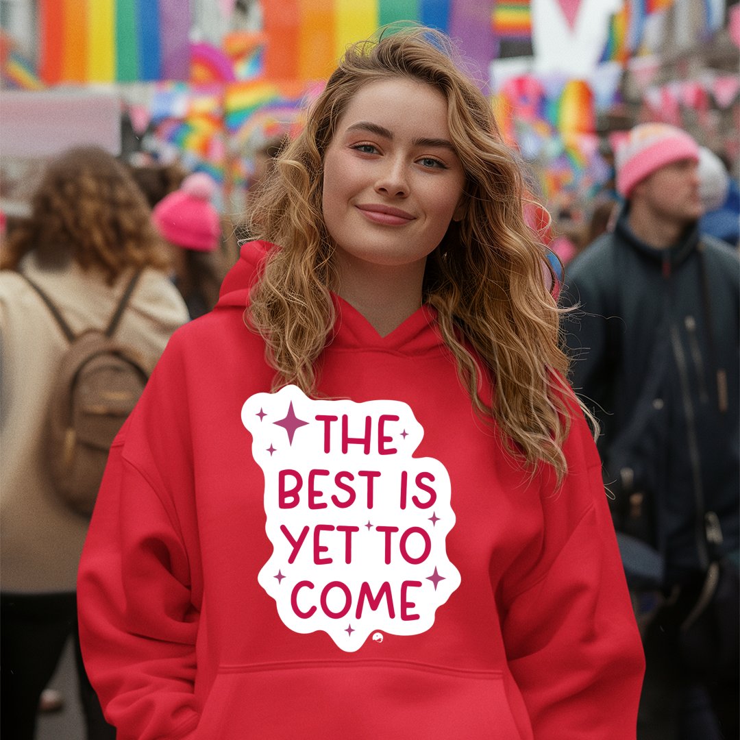 Hoodie Unisex The Best Is Yet To Come