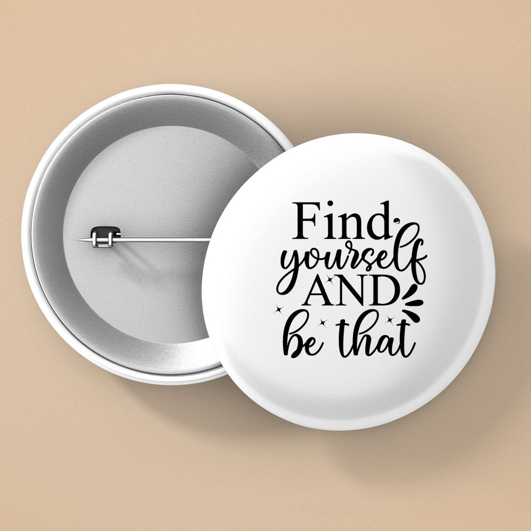 Pin Buttons Find Yourself And Be That