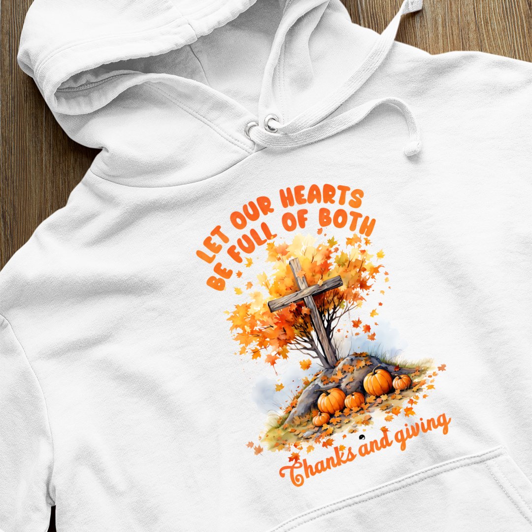 Hoodie Unisex Let Our Hearts Be Full Of Both Thanks And Giving