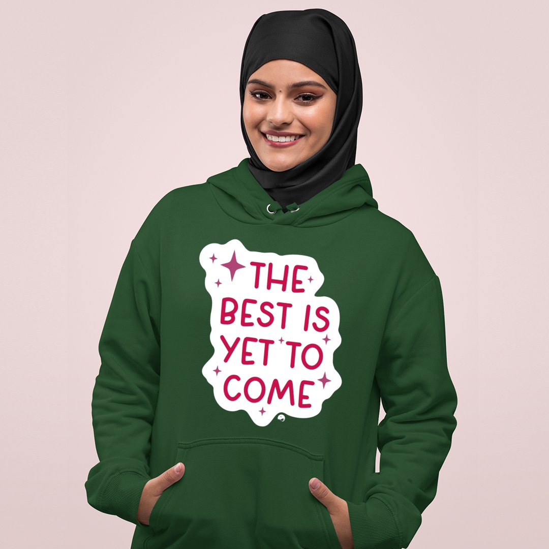 Hoodie Unisex The Best Is Yet To Come