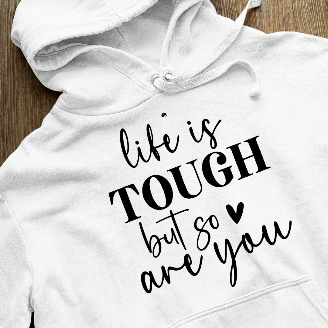 Hoodie Unisex Life Is Tough But So Are You