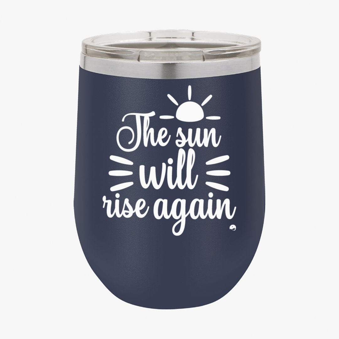 Wine Tumbler The Sun Will Rise Again