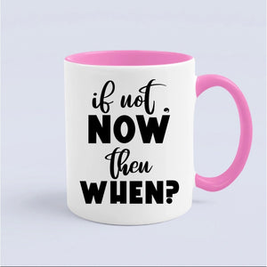 Mug If Not Now Then When