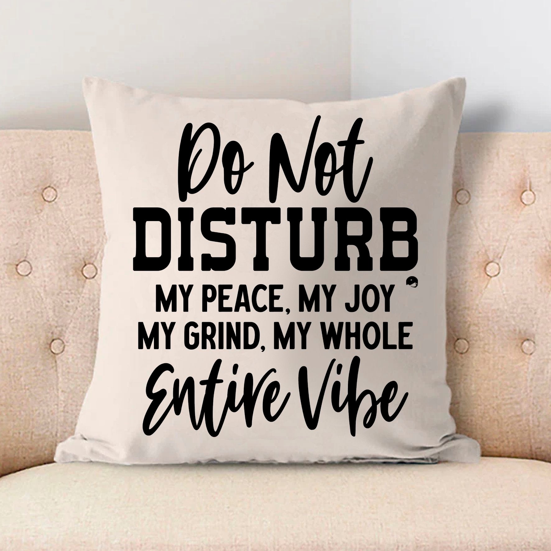 Pillow Case Do Not Disturb My Peace, My Joy, My Grind, My Whole Entive Vibe