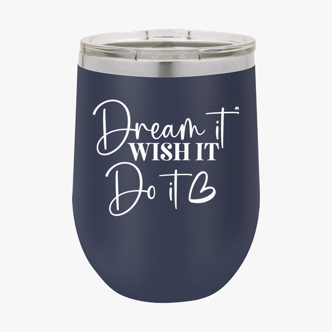 Wine Tumbler Dream It Wish It Do It