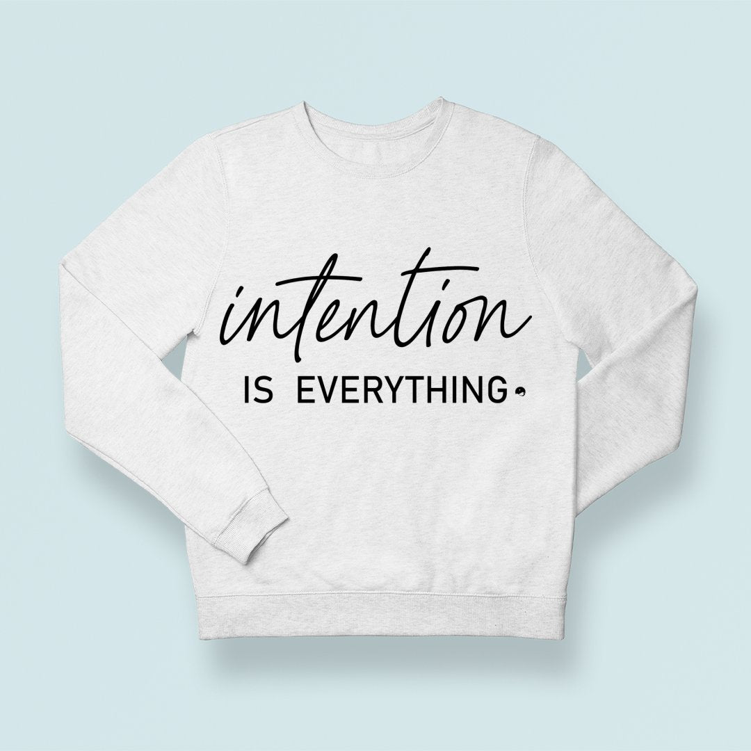 Sweatshirt Unisex Intention Is Everything