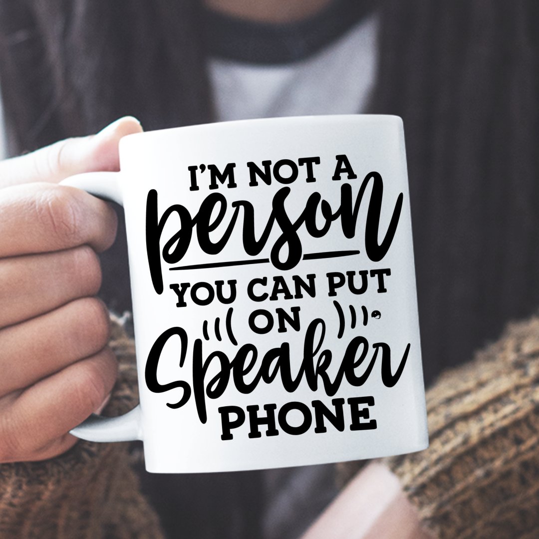 Mug I Am Not A Person You Can Put On Speaker Phone