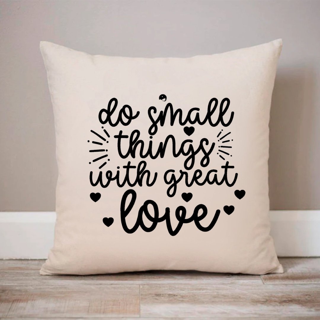 Pillow Case Do Small Things With Great Love