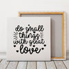 Square Stretched Canvas Do Small Things With Great Love