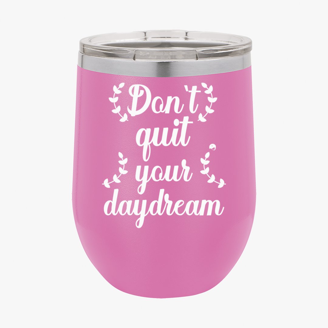 Wine Tumbler Don't Quit Your Daydream