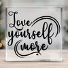 Acrylic Glass Love Yourself More