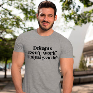 T-Shirt Dreams Don't Work Unless You Do