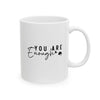 You Are Enough Ceramic Mug, (11oz, 15oz)