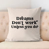 Pillow Case Dreams Don't Work Unless You Do