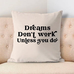 Pillow Case Dreams Don't Work Unless You Do