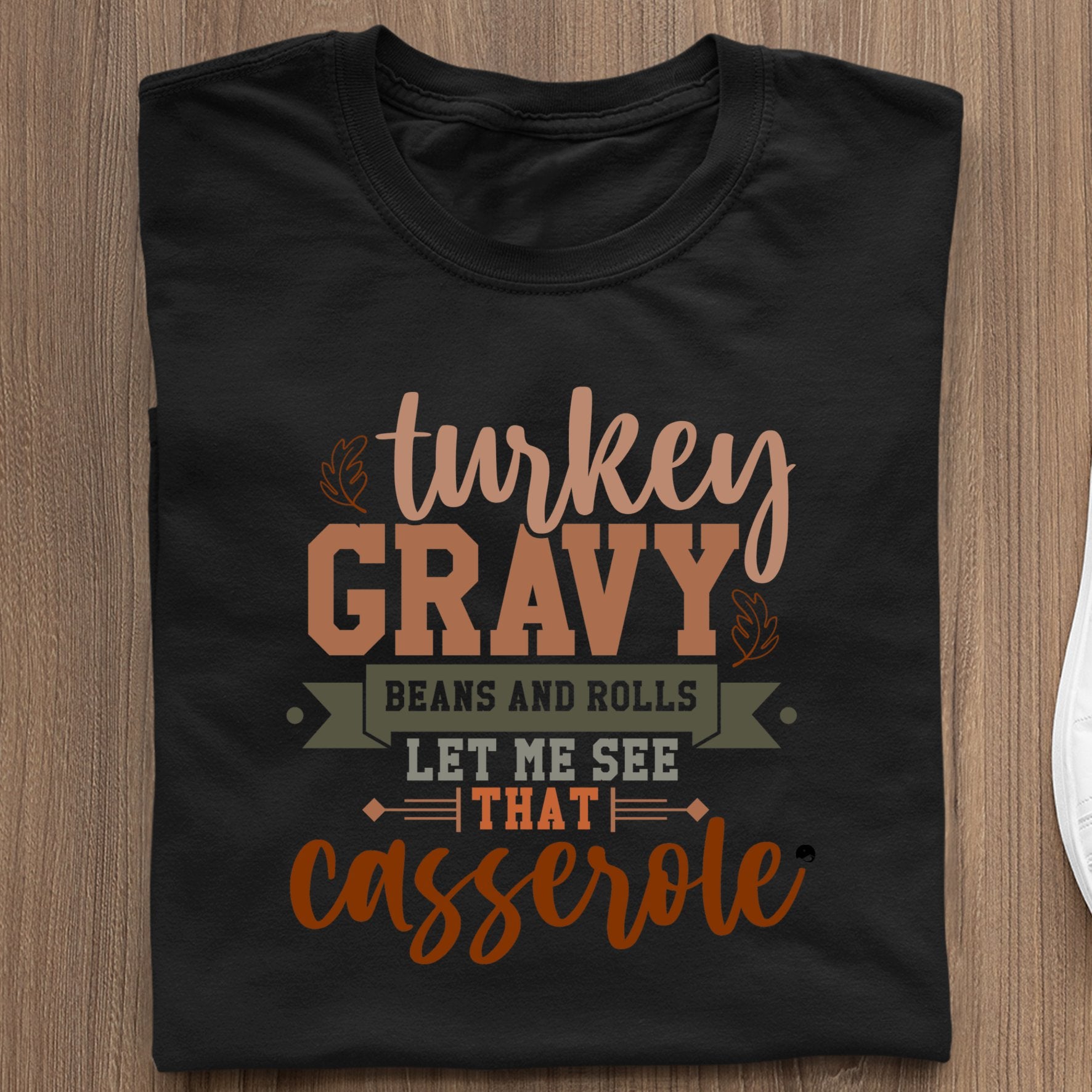 T-shirt Turkey Gravy Beans And Rolls Let Me See That Casserole