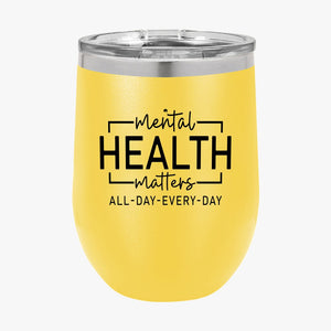 Wine Tumbler Mental Health Matters All Day Every Day