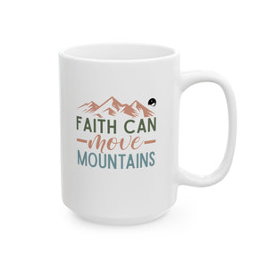 Faith Can Move Mountains Ceramic Mug, (11oz, 15oz)