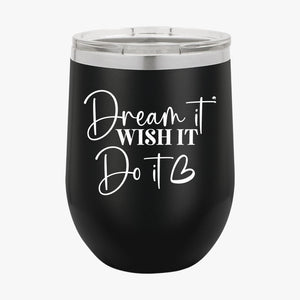 Wine Tumbler Dream It Wish It Do It