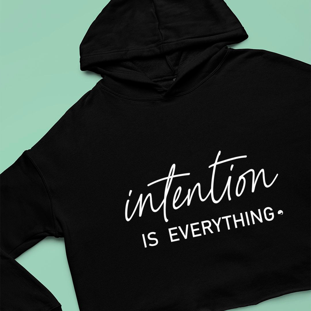 Cropped Hoodie Intention Is Everything