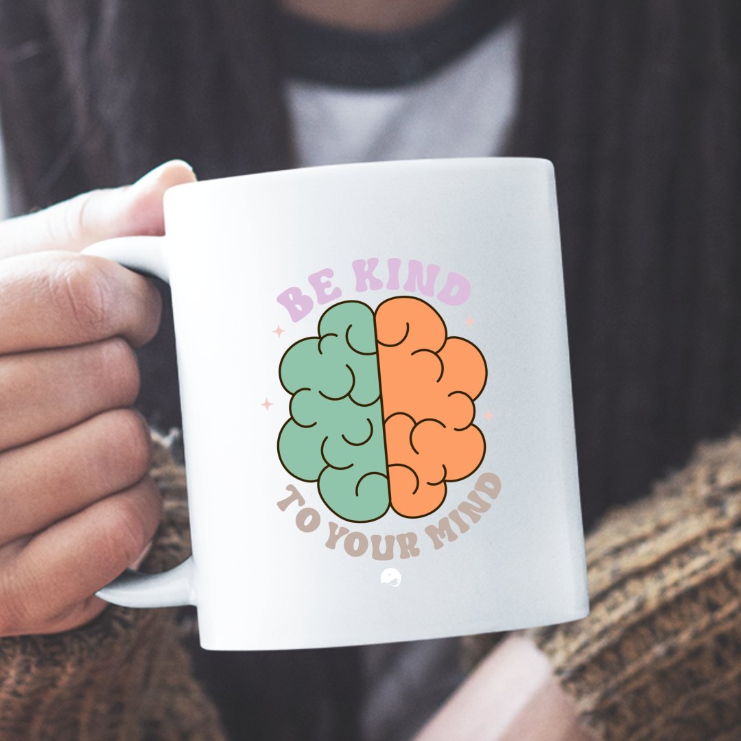 Mug Be Kind To Your Mind