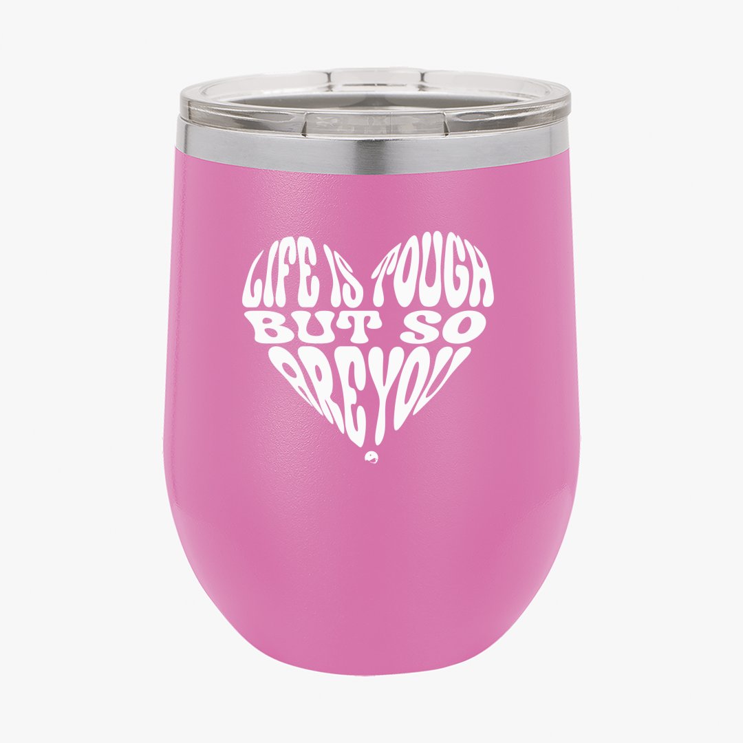 Wine Tumbler B Life Is Tough But So Are You