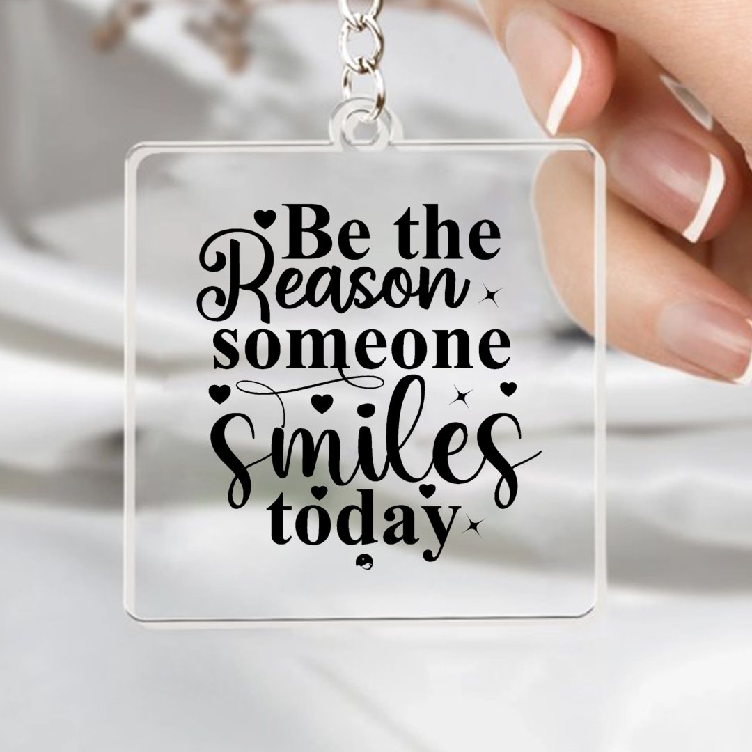 Keychain Be The Reason Someone Smiles Today