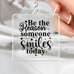 Keychain Be The Reason Someone Smiles Today