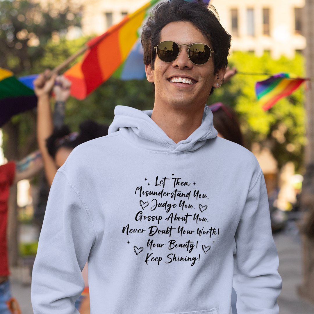 Hoodie Unisex Let Them Misunderstand. Judge You. Gossip About You. Never Doubt Your Worth! Your Beauty! Keep Shining!png