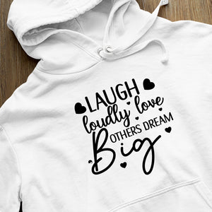 Hoodie Unisex Laugh Loudly Love Others Dream Big