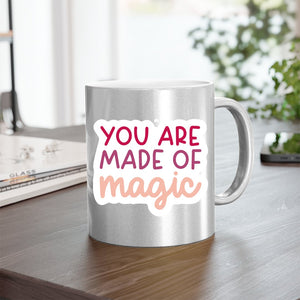 Mug You Are Made Of Magic