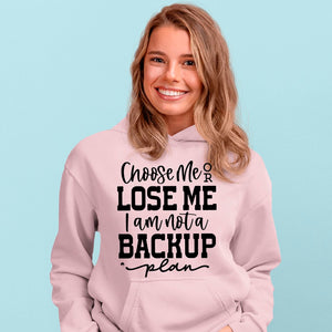 Hoodie Unisex Choose Me Or Lose Me I Am Not A Backup