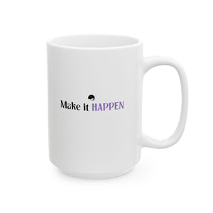 Make It Happen Ceramic Mug, (11oz, 15oz)