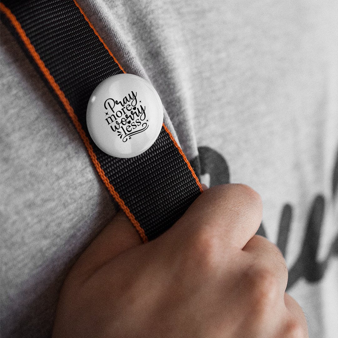 Pin Buttons Pray More Worry Less
