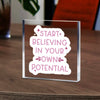 Acrylic Glass Start Believing In Your Own Potential