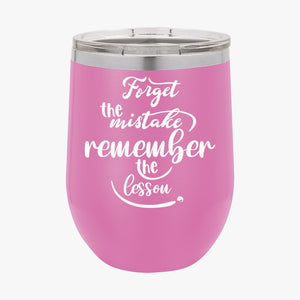 Wine Tumbler Forget The Mistake Remember The Lesson