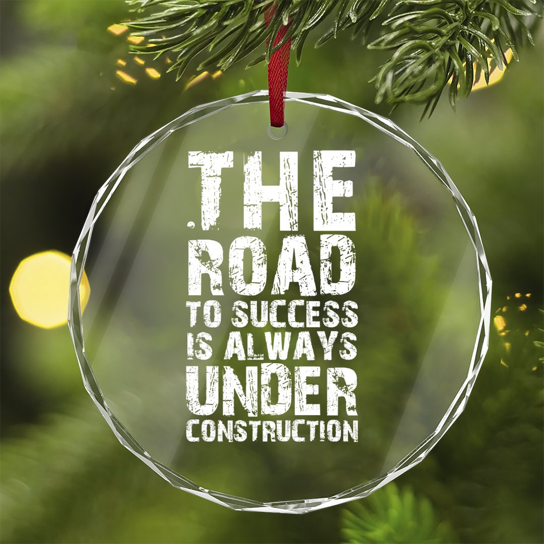 Crystal Glass Ornament The Road To Success Is Always Under Construction