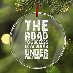 Crystal Glass Ornament The Road To Success Is Always Under Construction