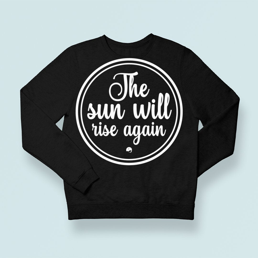 Sweatshirt Unisex The Sun Will Rise Again