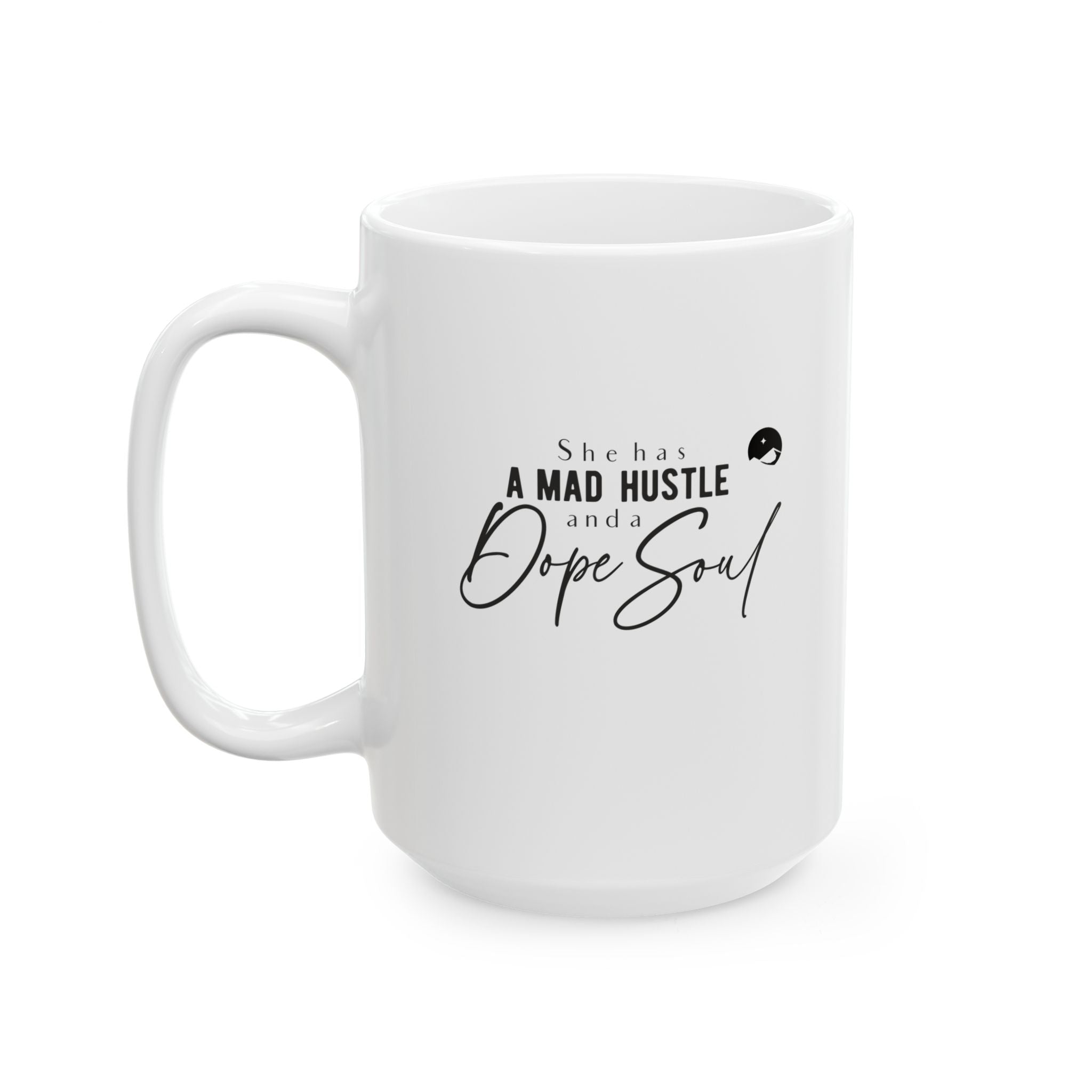 She Has A Mad Hustle And A Dope Soul Ceramic Mug, (11oz, 15oz)