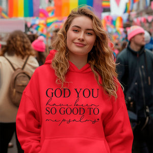 Hoodie Unisex God You Have Been So Good To Me Psalms