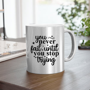 Mug You Never Fail Until You Stop Trying