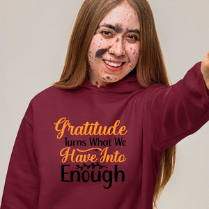 Hoodie Unisex Gratitude Turns What We Have Into Enough