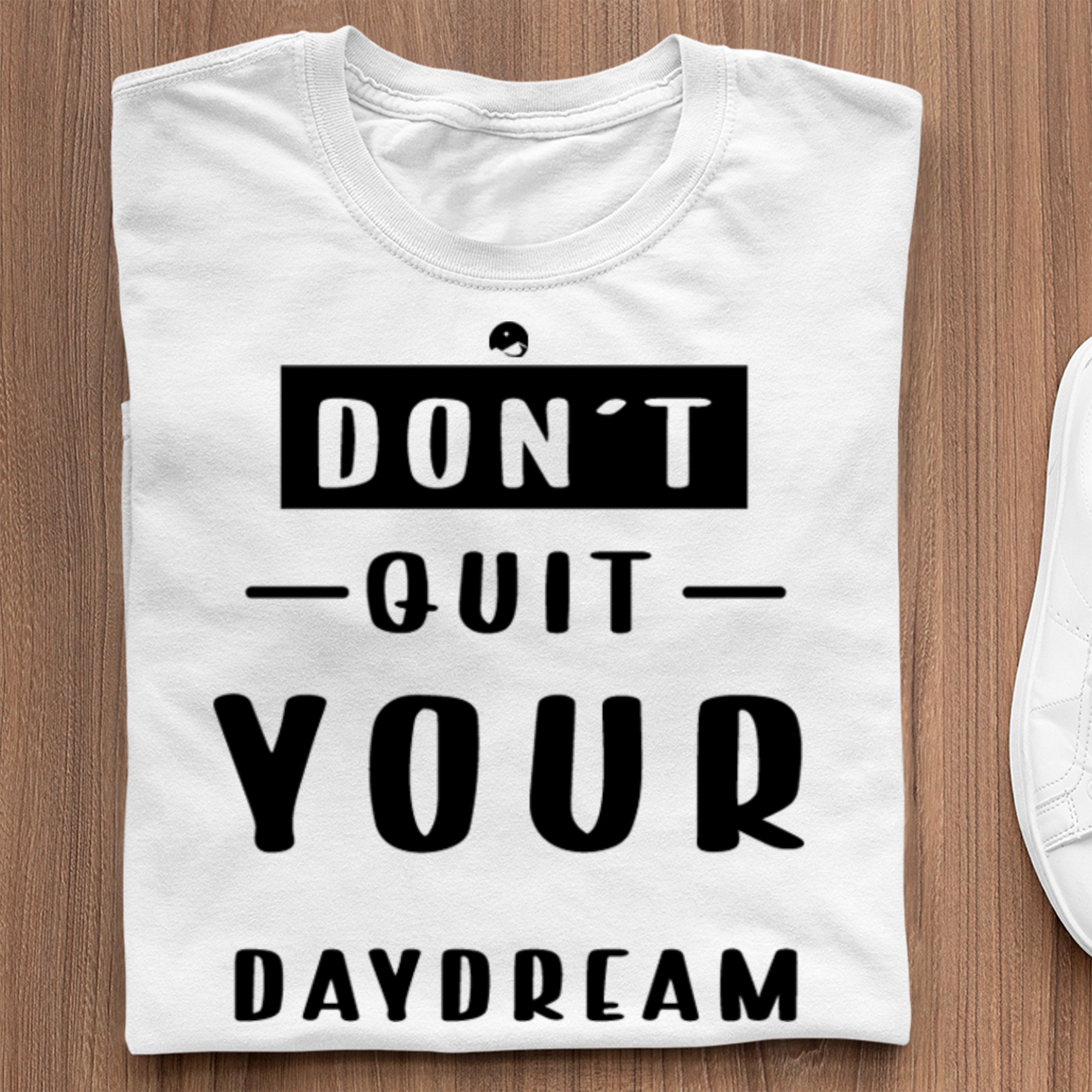 T-Shirt Don't Quit Your Daydream