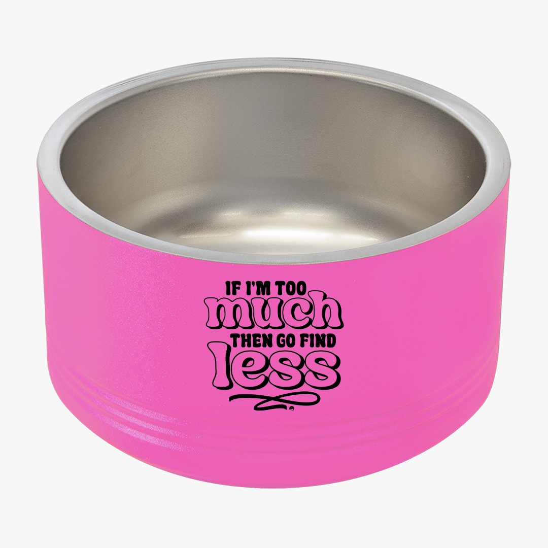 Pet Bowl If I'm Too Much Then Find Less